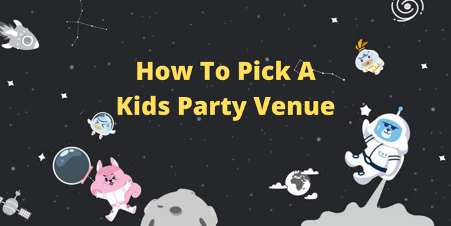 How To Pick A Kids Party Venue